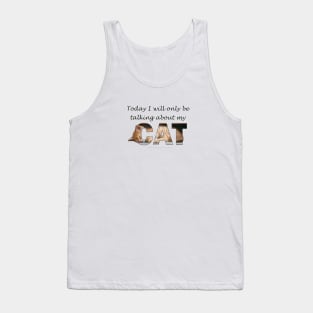 Today I will only be talking about my cat - ginger cat oil painting word art Tank Top